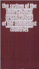 Cover of: The system of the international organizations of the communist countries by Richard Szawlowski