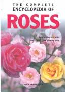 The Complete Encyclopedia Of Roses by Nico Vermeulen