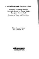 Cover of: Central bank to the European Union: European Monetary Institute, European System of Central Banks, European Central Bank : structures, tasks, and functions