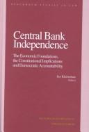 Cover of: Central bank independence: the economic foundations, the constitutional implications and democratic accountability