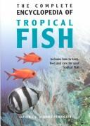 Cover of: The Complete Encyclopedia of Tropical Fish (Complete Encyclopedia)