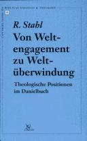 Cover of: Von Weltengagement zu Weltüberwindung: theologische Positionen im Danielbuch