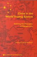 Cover of: China in the World Trading System - Defining the Principles of Engagement by Frederick M. Abbott, Frederick Abbott, Frederick Abbott, Frederick M. Abbott