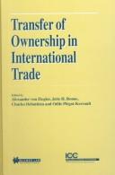 Transfer of Ownership in International Trade (Publication (International Chamber of Commerce), No 546.) by Alexander von Ziegler