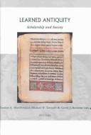 Cover of: Learned antiquity: scholarship and society in the Near East, the Greco-Roman world, and the early medieval West
