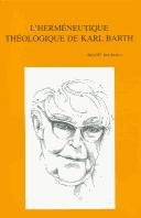 Cover of: L' herméneutique théologique de Karl Barth: exégèse et dogmatique dans le quatrième volume de la Kirchliche Dogmatik