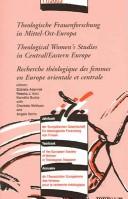 Cover of: Theologische Frauenforschung in Mittel-Ost-Europa =: Theological women's studies in central/eastern Europe = Recherche théologique des femmes en Europe orientale et centrale