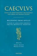 Cover of: Beginning from Apollo: studies in Apollonius Rhodius and the Argonautic tradition