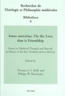 Cover of: Amor Amicitiae: On the Love That Is Friendship : Essays in Medieval Thought and Beyond in Honor of the Rev. Professor James McEvoy (Recherches De Theologie ... Et Philosophie Medievales. Bibliotheca, 6)