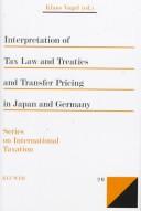 Cover of: Interpretation of tax law and treaties and transfer pricing in Japan and Germany