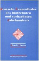 Cover of: Deutsche Frauenlieder des fünfzehnten und sechzehnten Jahrhunderts: authentische Stimmen in der deutschen Frauenliteratur der Frühneuzeit oder Vertreter einer poetischen Gattung (das "Frauenlied")?