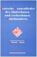 Cover of: Deutsche Frauenlieder des fünfzehnten und sechzehnten Jahrhunderts by Einleitung, Edition und Kommentar von Albrecht Classen.