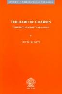 Cover of: Teilhard de Chardin: theology, humanity, and cosmos
