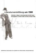 Cover of: Literaturvermittling um 1900. Fallstudien zu Wegen ins deutschsprachige kulturelle system