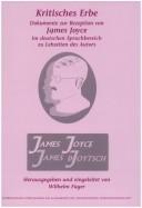 Cover of: Kritisches Erbe: Dokumente zur Rezeption von James Joyce im deutschen Sprachbereich zu Lebzeiten des Autors : ein Lesebuch