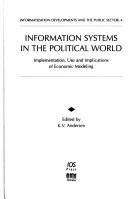 Cover of: Informatization Systems in the Political World, Implementation, Use and Implications of Economic Modeling \label{andersen} (Informatization Developments and the Public Sector , Vol 4)