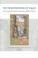 Cover of: The Metamorphosis of Magic from Late Antiquity to the Early Modern Period (Groningen Studies in Cultural Change, V. 1) (Groningen Studies in Cultural Change, V. 1) by 