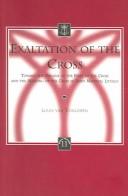 Cover of: Exaltation of the Cross: toward the origins of the Feast of the Cross and the meaning of the Cross in early medieval liturgy