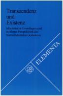 Cover of: Transzendenz und Existenz. Idealistic Grundlagen und Moderne Perspektiven des Transzendentalen Gedankens. Wolfgang Janke zum 70. Geburtstag. (Elementa ... Zur Philosophie Und Ihrer Problemgeschichte)