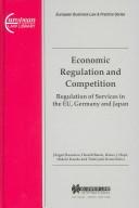 Cover of: Economic regulation and competition: regulation of services in the EU, Germany, and Japan