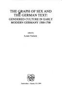 Cover of: THE GRAPH OF SEX AND THE GERMAN TEXT. GENDERED CULTURE IN EARLY MODERN GERMANY 1500-1700. (Chloe 19)