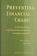 Cover of: Preventing financial chaos: an international guide to legal rules and operational procedures for handling insolvent banks