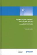 Cover of: Negotiating the future of agricultural policies: agricultural trade and the millennium WTO round
