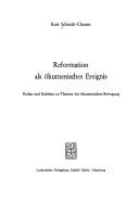 Cover of: Reformation als ökumenisches Ereignis: Reden und Aufsätze zu Themen der ökumenischen Bewegung.