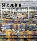 Cover of: Shopping. Kunst und Konsum im 20. Jahrhundert. by Chantal Beret, Donna de Salvo, Robin Hunt, Christoph Grunenberg, Max Hollein
