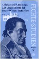 Cover of: Anfänge und Ursprünge: zur Vorgeschichte der Jenaer Wissenschaftslehre : 200 Jahre Wissenschaftslehre--die Philosophie Johann Gottlieb Fichtes : Tagung der Internationalen J.G.-Fichte-Gesellschaft (26. September-1 Oktober 1994) in Jena in Verbindung mit der Friedrich-Schiller-Universität (Jena), dem Collegium Europaeum Jenense (Jena) und dem Istituto italiano per gli studi filosofici (Neapel)