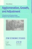 Cover of: Agglomeration, growth, and adjustment: a theoretical and empirical study of regional labor markets in Germany