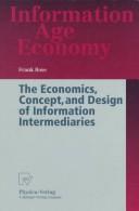 Cover of: The economics, concept, and design of information intermediaries: a theoretic approach