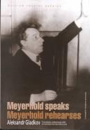 Cover of: Meyerhold Speaks/Meyerhold Rehearses (Russian Theatre Archive) by A. Gladkov