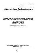 Cover of: Byłem sekretarzem Bieruta by Stanisław Łukasiewicz