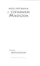 Cover of: Moje spotkania z Czesławem Miłoszem