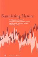 Cover of: Simulating nature: a philosophical study of computer-simulation uncertainties and their role in climate science and policy advice