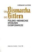 Cover of: Od Bismarcka do Hitlera: Polsko-niemieckie stosunki gospodarcze