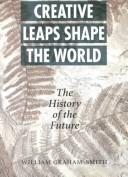 Cover of: Creative leaps shape the world: the history of the future