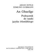 Cover of: An Ghaeilge: podręcznik do nauki języka irlandzkiego