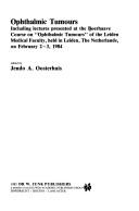 Cover of: Ophthalmic tumours: including lectures presented at the Boerhaave Course on "Opththalmic [i.e. Ophthalmic] Tumours" of the Leiden Medical Faculty, held in Leiden, the Netherlands, on February 2-3, 1984