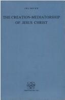 Cover of: The creation-mediatorship of Jesus Christ by Chʻŏr-Wŏn Sŏ
