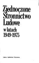 Cover of: Zjednoczone Stronnictwo Ludowe w latach 1949-1975: przemiany ideowe, rozwój organizacyjny i społeczne uwarunkowania