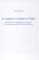 Cover of: Le Serpent, LA Femme Et L'Epee: Recherches Sur L'Imagination Symbolique D'UN Romancier Medieval : Chretien De Troyes (Faux Titre)