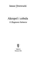 Cover of: Akropol I Cebula: O Zbigniewie Herbercie