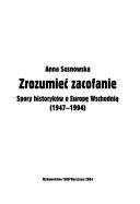 Cover of: Zrozumiec Zacofanie: Spory Historykow O Europe Wschodnia, 1947-1994