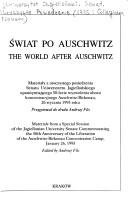 Cover of: Swiat po Auschwitz: Materialy z uroczystego posiedzenia Senatu Uniwersytetu Jagiellonskiego upamietniajacego 50-lecie wyzwolenia obozu koncentracyjnego Auschwitz-Birkenau, 26 stycznia 1995 roku