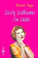 Cover of: Lucy Sullivan se Casa / Lucy Sullivan is Getting Married (Novela Actual) by Marian Keyes, Marian Keyes