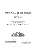 Cover of: Entre Puebla de Los Angeles y Sevilla: Estudios americanistas en homenaje al Dr. Jose Antonio Calderon Quijano (Publicaciones de la Escuela de Estudios Hispano-Americanos de Sevilla)