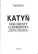 Cover of: Katyń: dokumenty ludobójstwa : dokumenty i materiały archiwalne przekazane Polsce 14 października 1992 r.