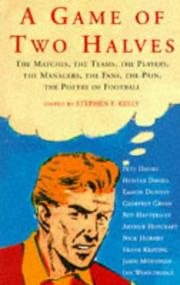 Cover of: A GAME OF TWO HALVES: MATCHES, THE TEAMS, THE PLAYERS, THE MANAGERS, THE FANS, THE PAIN, THE POETRY OF FOOTBALL
